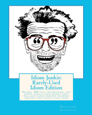 Idiom Junkie: RarelyUsed Idiom Edition: Nearly 500 fun, interesting, and funny rarelyused idioms that will keep your friends c,Used