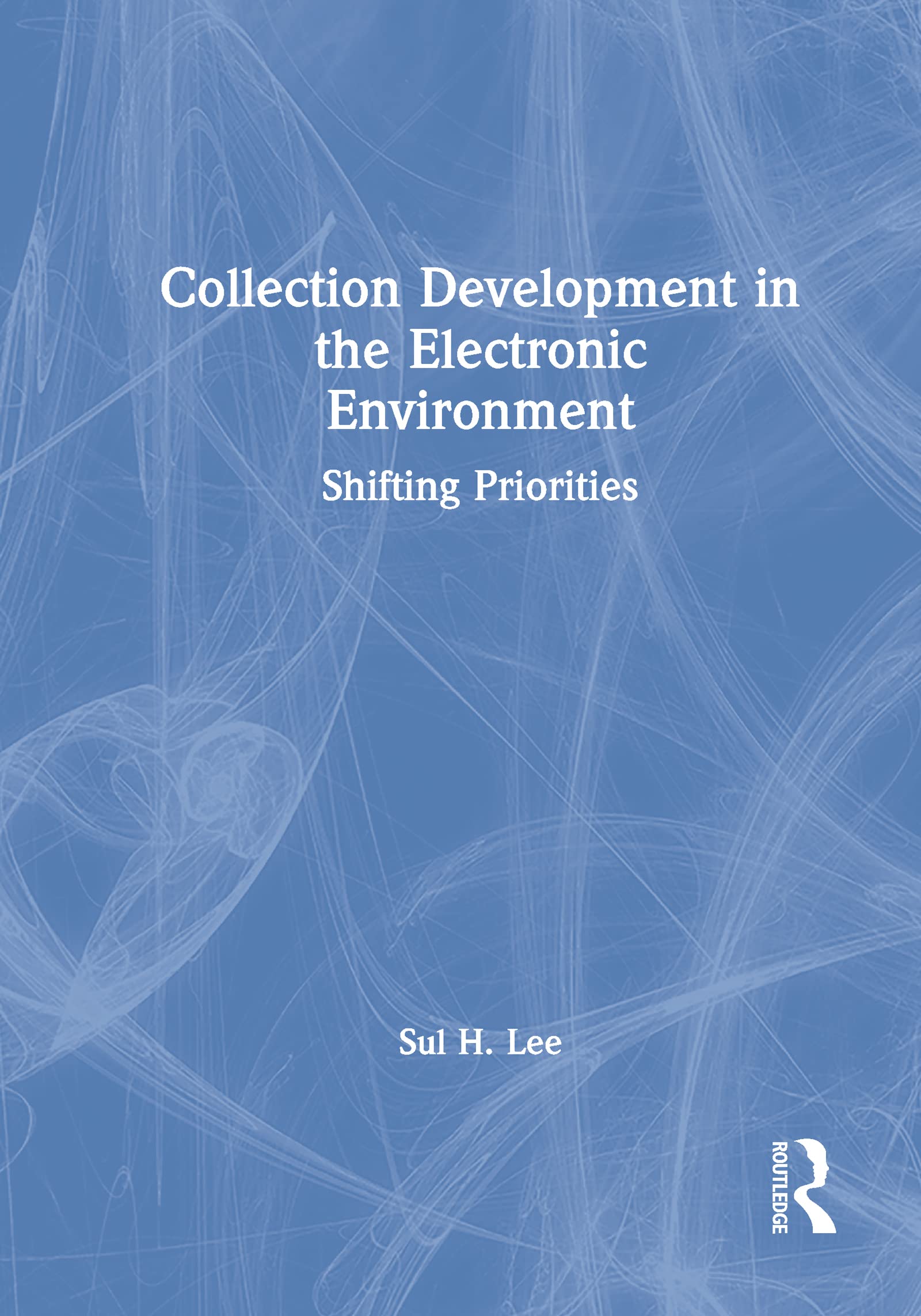 Collection Development in the Electronic Environment: Shifting Priorities (Journal of Library Administration),Used