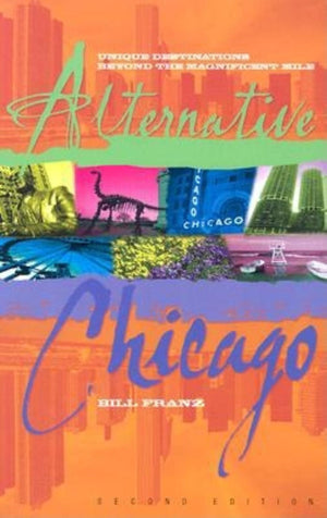 Alternative Chicago: Unique Destinations Beyond the Magnificent Mile,Used