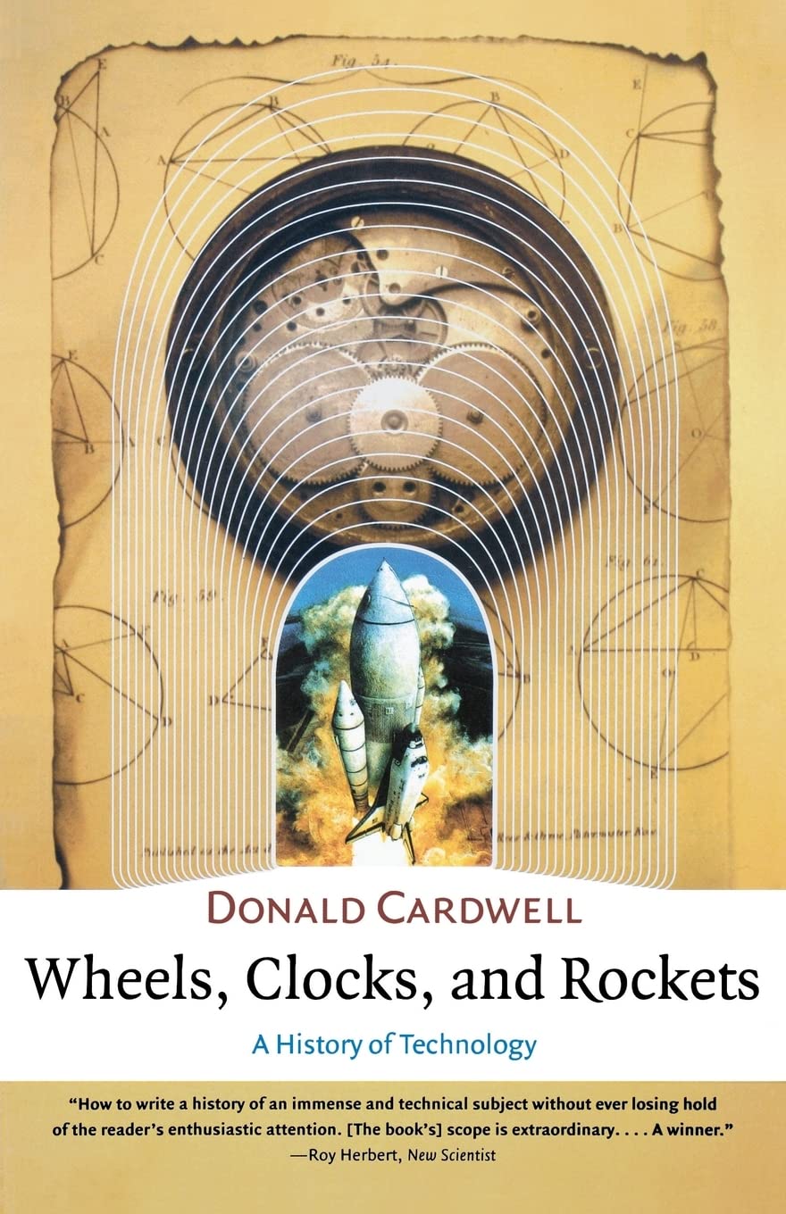 Wheels, Clocks, and Rockets: A History of Technology (Norton History of Science),Used