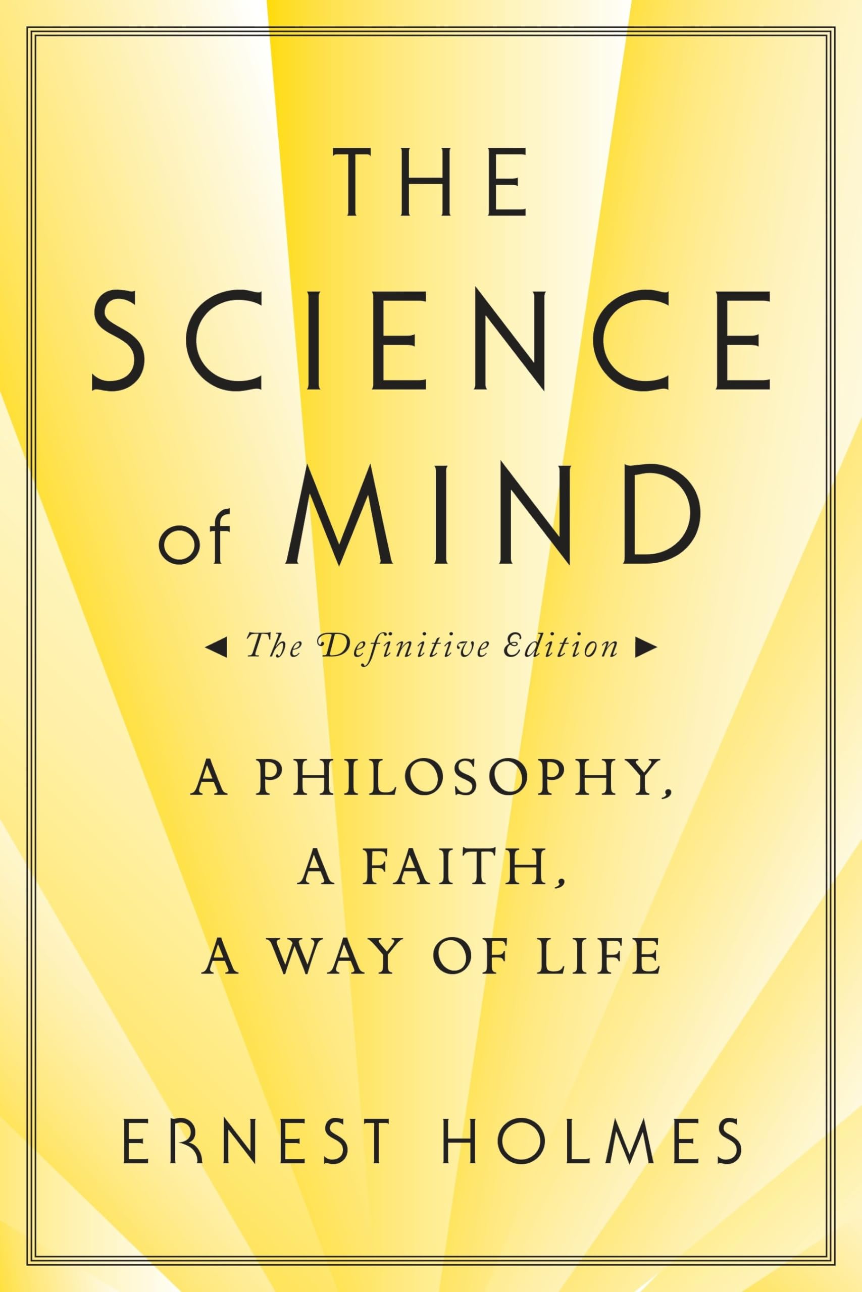 The Science Of Mind: A Philosophy, A Faith, A Way Of Life,New