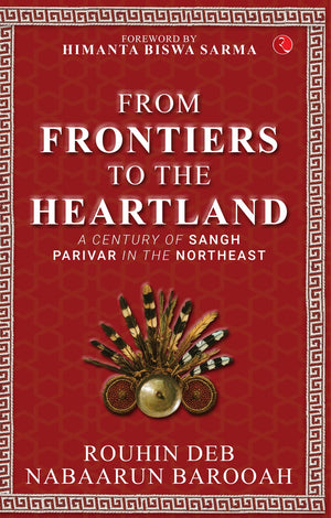 From Frontier To The Heartland: A Century Of Sangh Parivar In The Northeast