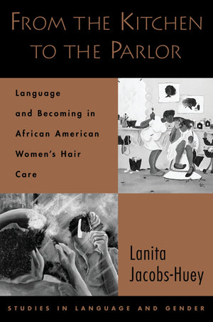 From the Kitchen to the Parlor: Language and Becoming in African American Women's Hair Care (Studies in Language and Gender),Used