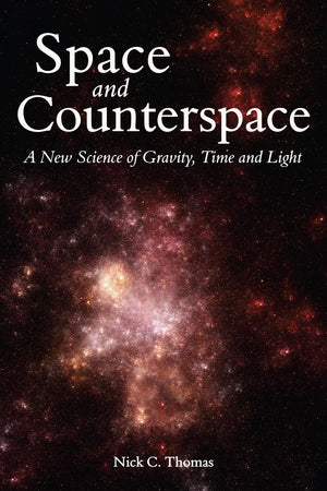 Space And Counterspace: A New Science Of Gravity, Time And Light,Used