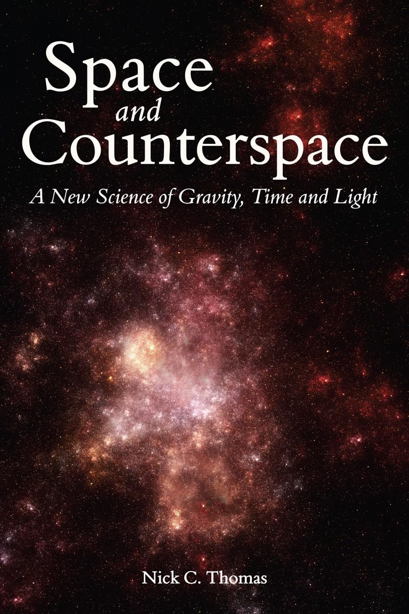 Space And Counterspace: A New Science Of Gravity, Time And Light,Used