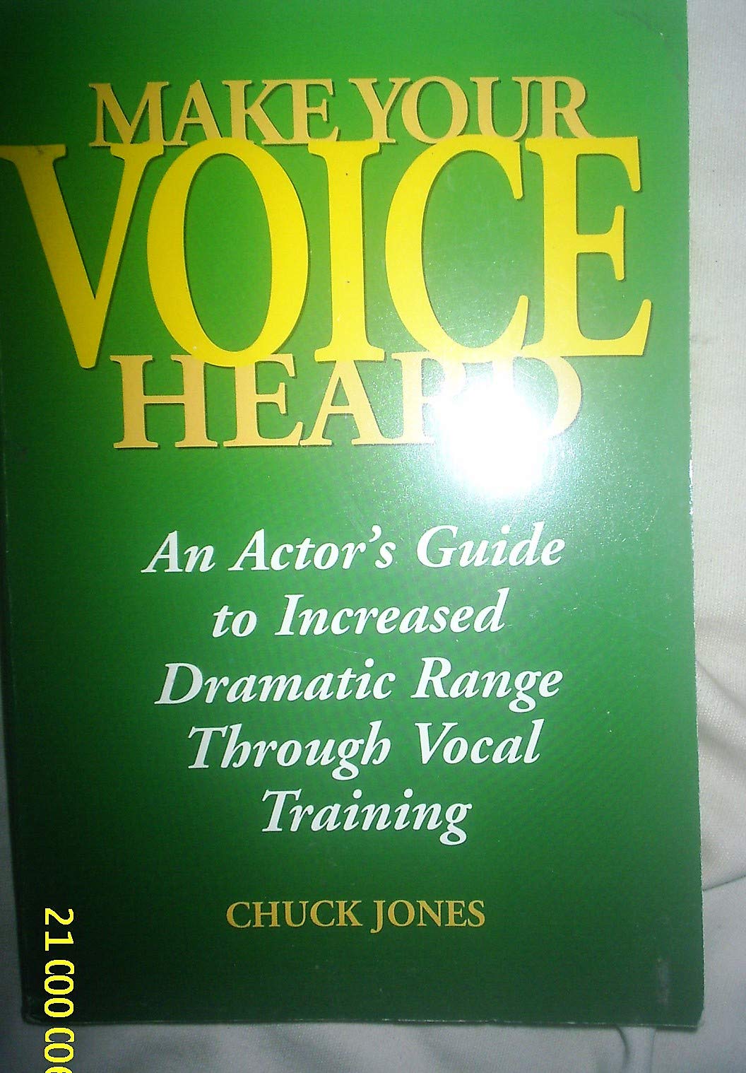 Make Your Voice Heard: An Actor'S Guide To Increased Dramatic Range Through Vocal Training,New