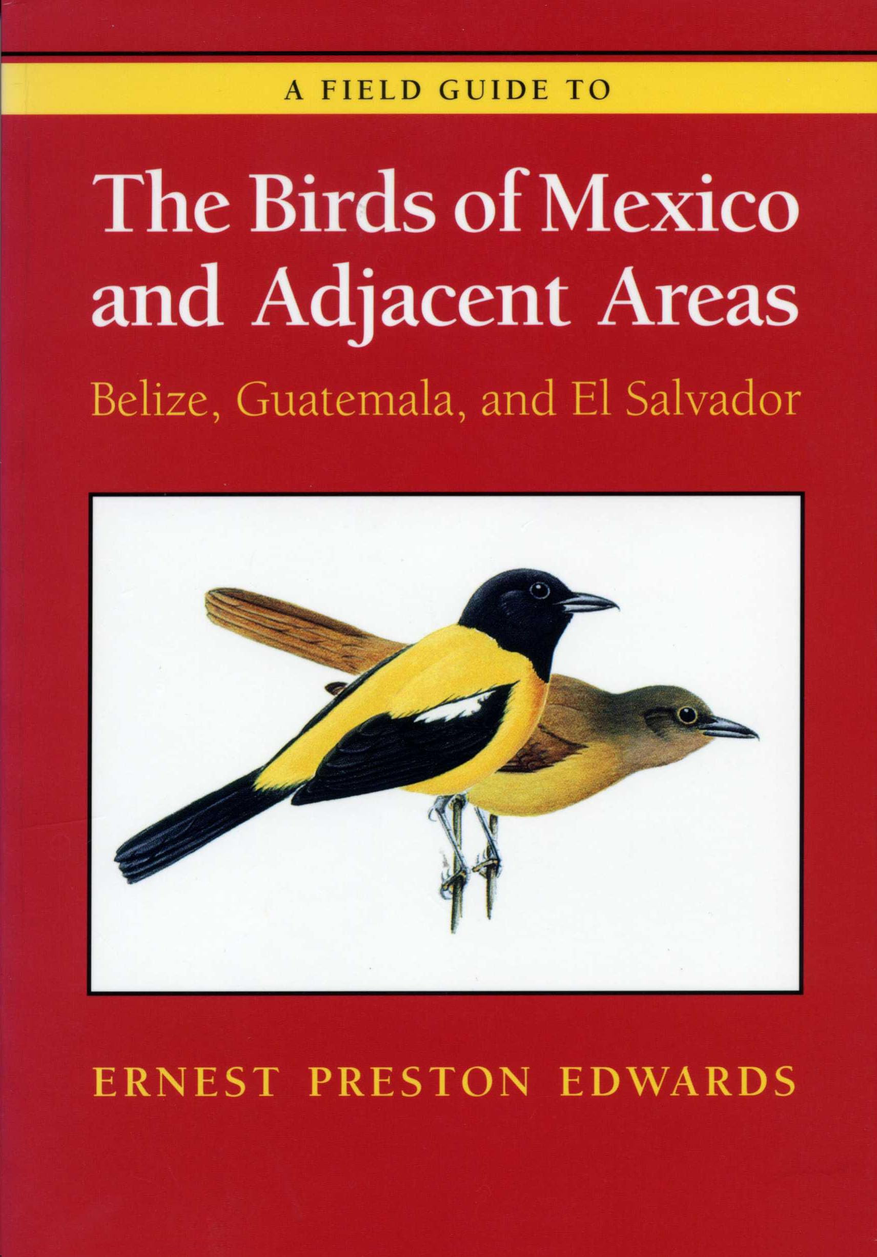 A Field Guide to the Birds of Mexico and Adjacent Areas: Belize, Guatemala, and El Salvador, Third Edition,New