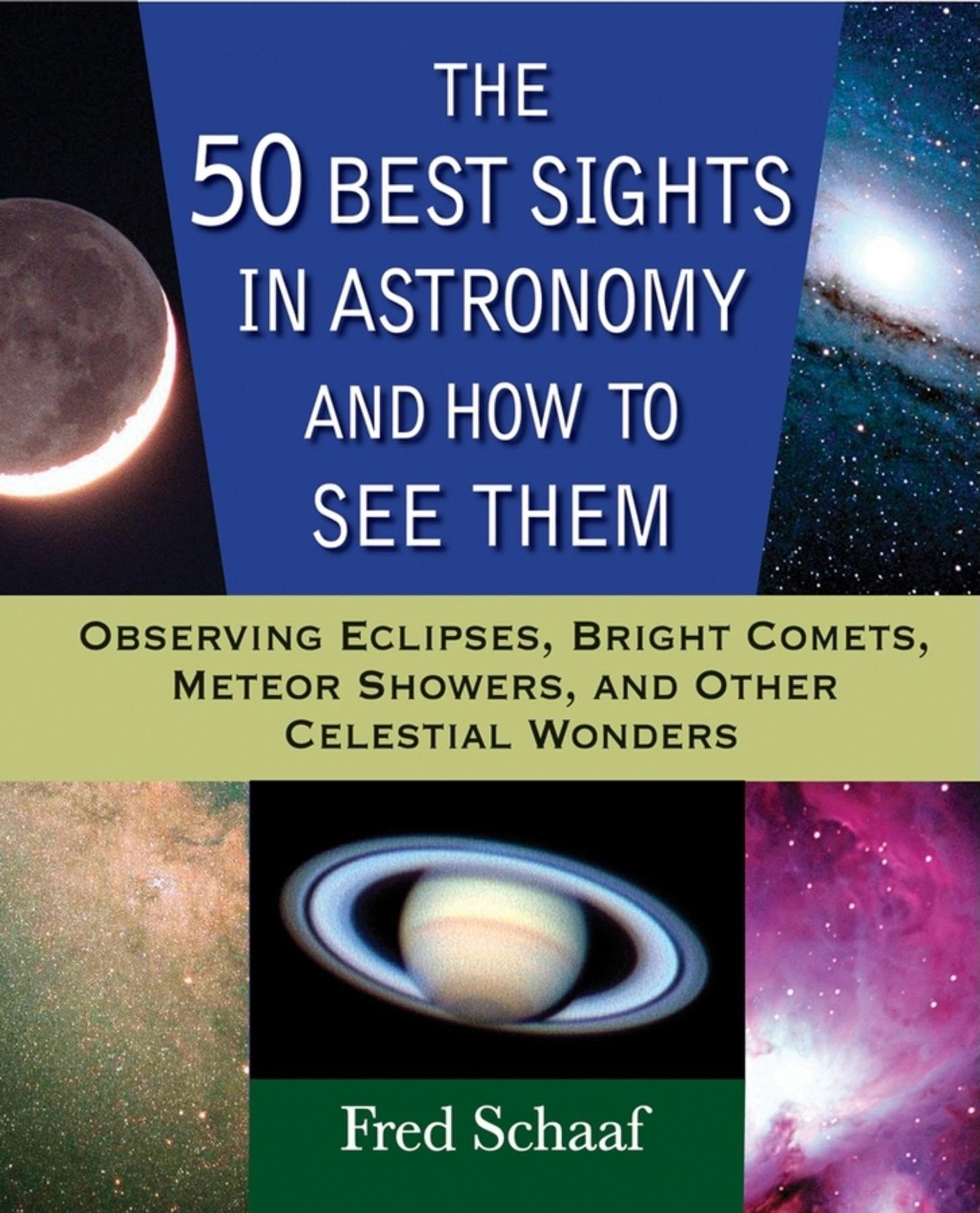 The 50 Best Sights In Astronomy And How To See Them: Observing Eclipses, Bright Comets, Meteor Showers, And Other Celestial Wond,Used