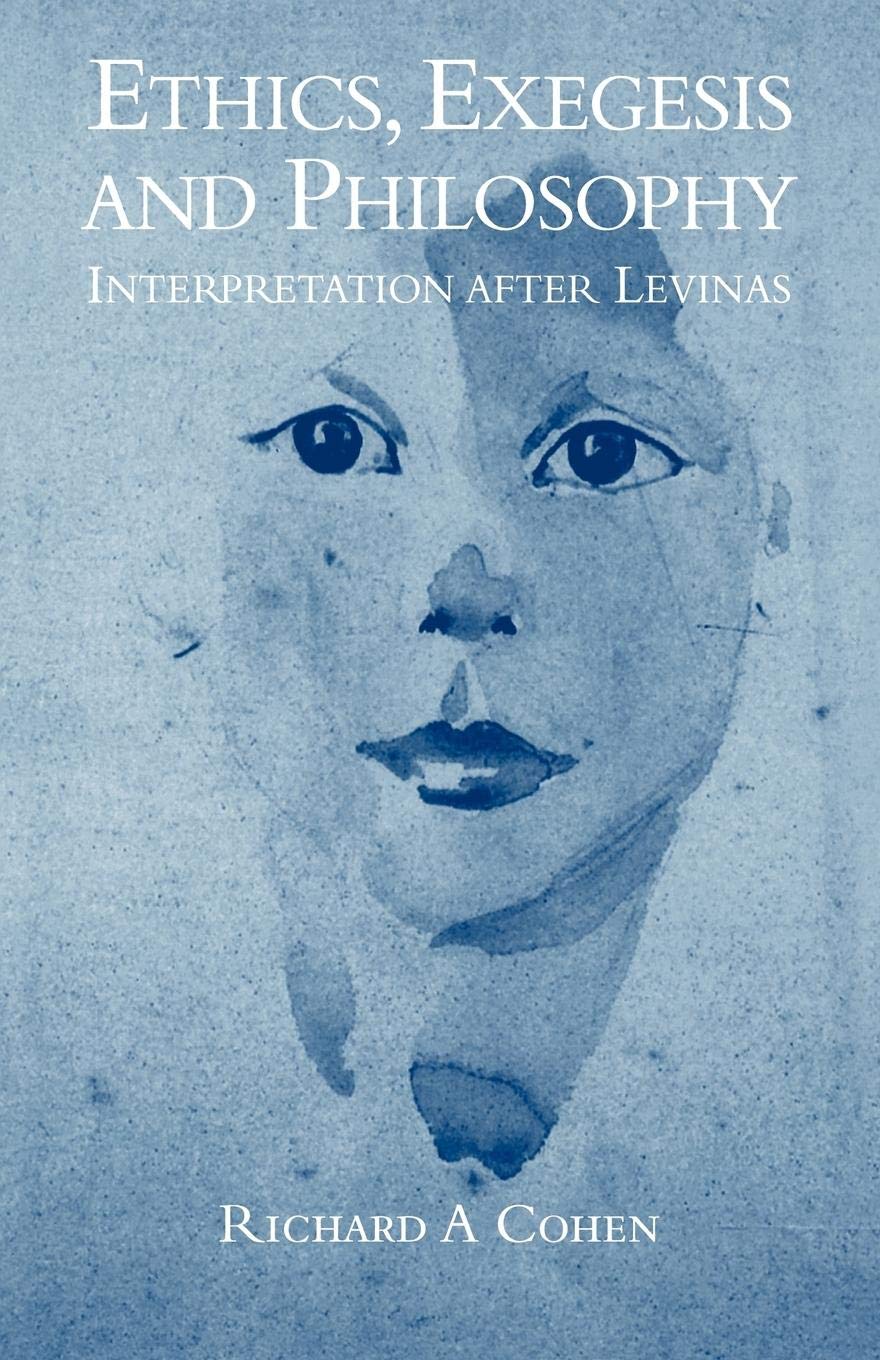 Ethics, Exegesis And Philosophy: Interpretation After Levinas,New