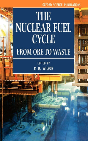 The Nuclear Fuel Cycle: From Ore to Waste (Oxford Science Publications),Used
