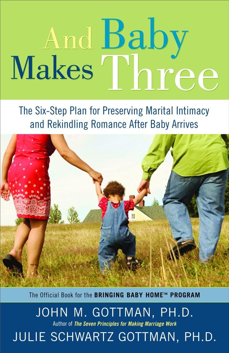 And Baby Makes Three: The Sixstep Plan For Preserving Marital Intimacy And Rekindling Romance After Baby Arrives