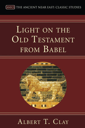 Light On The Old Testament From Babel: Classic Studies) (Ancient Near East: Classic Studies),New