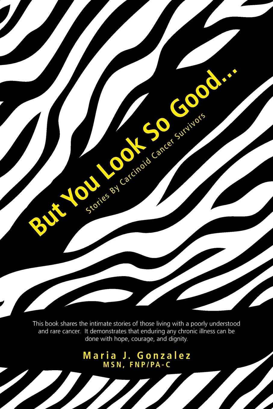 But You Look So Good. . .: Stories by Carcinoid Cancer Survivors,Used