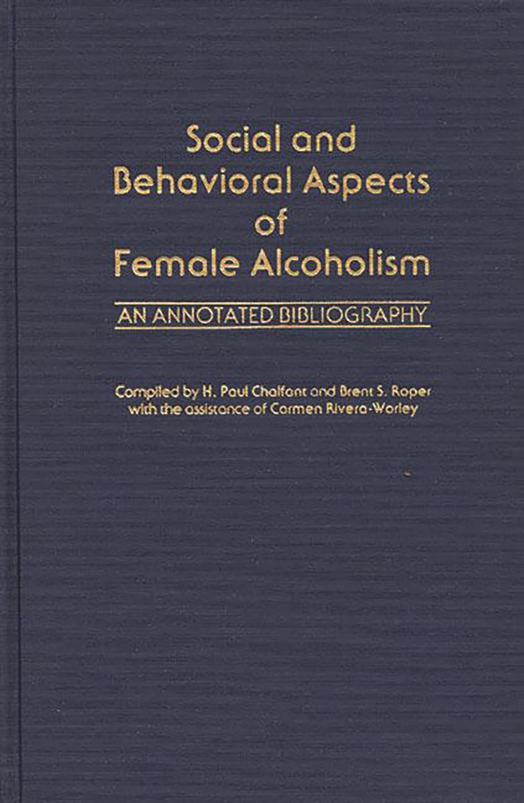 Social and Behavioral Aspects of Female Alcoholism: An Annotated Bibliography,Used