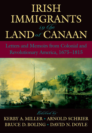 Irish Immigrants in the Land of Canaan: Letters and Memoirs from Colonial and Revolutionary America, 16751815,Used