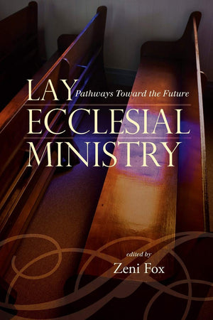 Lay Ecclesial Ministry: Pathways Toward the Future (Sheed & Ward Books),New