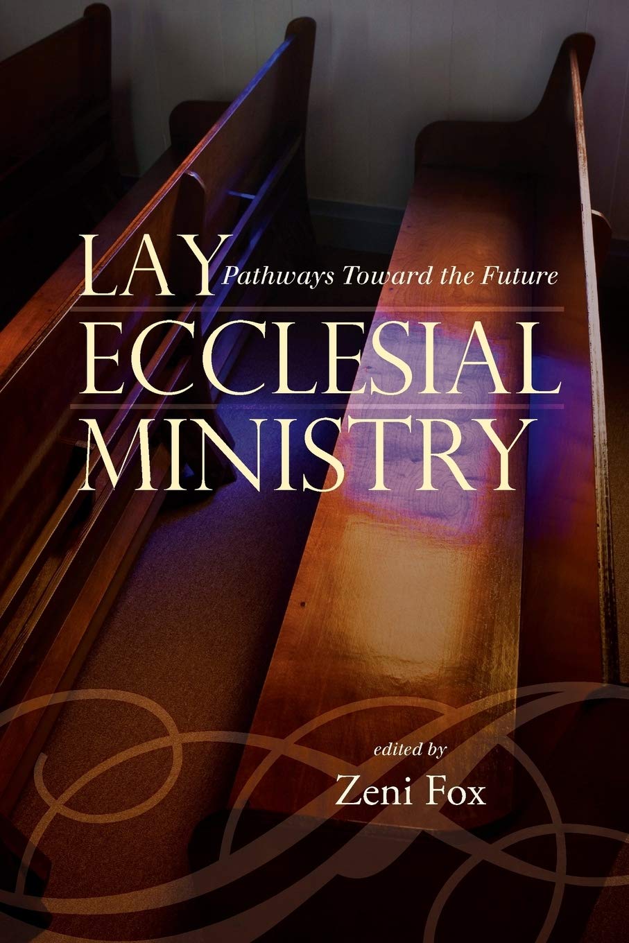 Lay Ecclesial Ministry: Pathways Toward the Future (Sheed & Ward Books),New