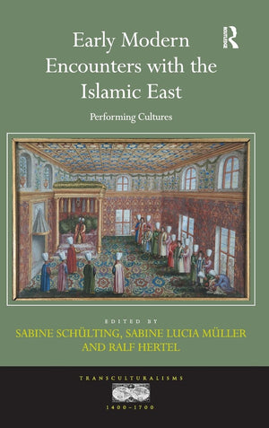 Early Modern Encounters With The Islamic East: Performing Cultures (Transculturalisms, 14001700),Used