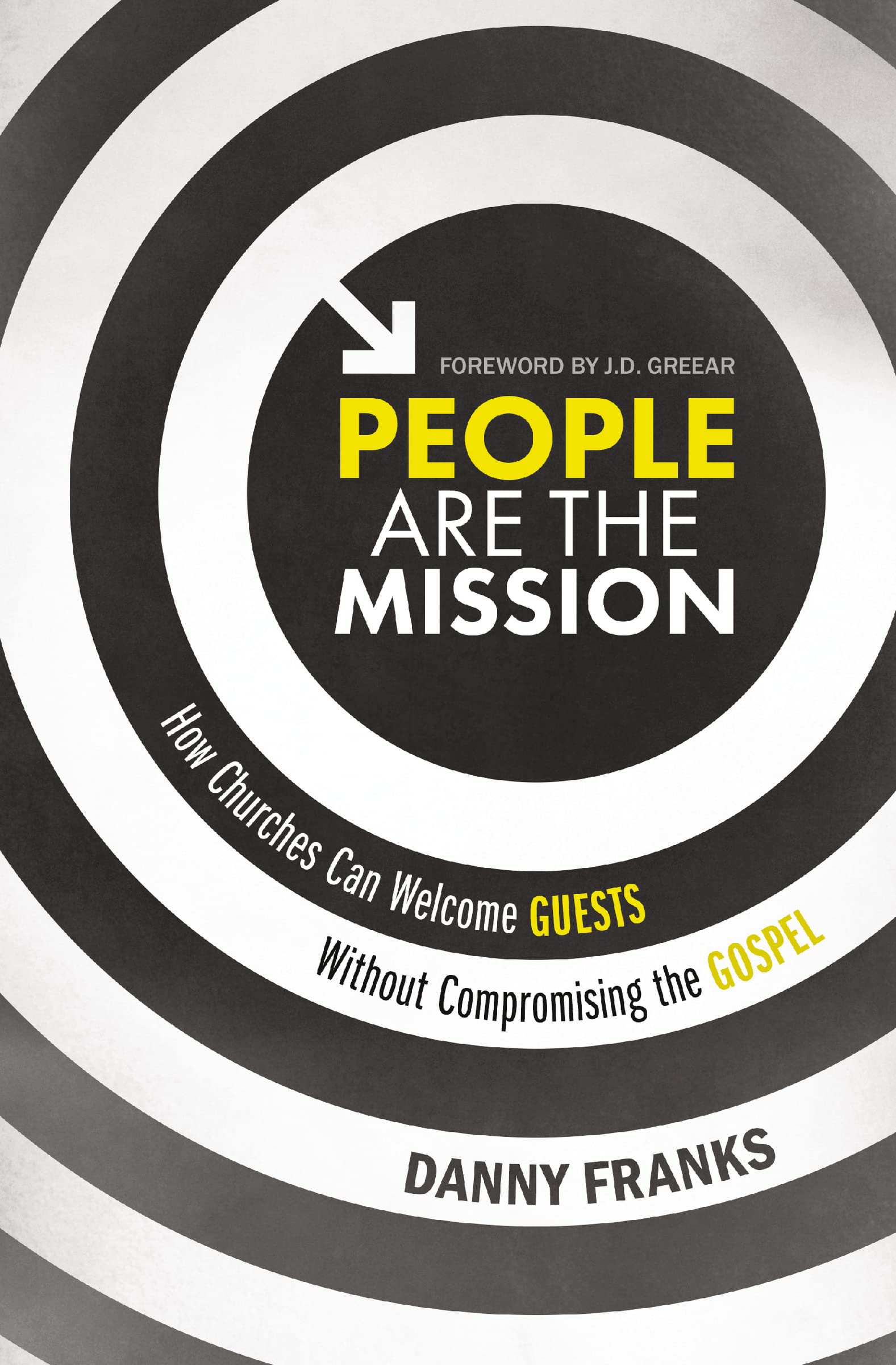 People Are the Mission: How Churches Can Welcome Guests Without Compromising the Gospel,New