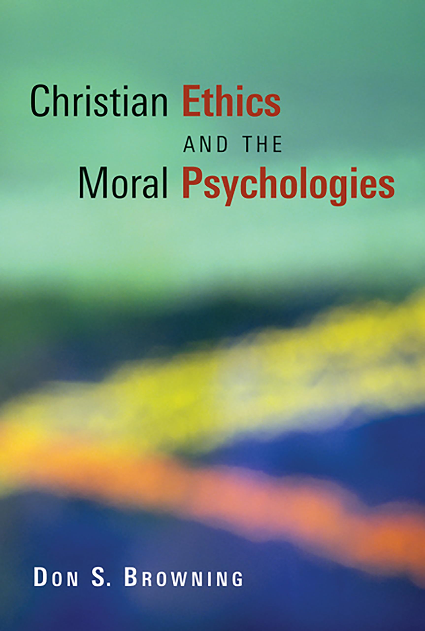 Christian Ethics and the Moral Psychologies (Religion, Marriage, and Family),Used