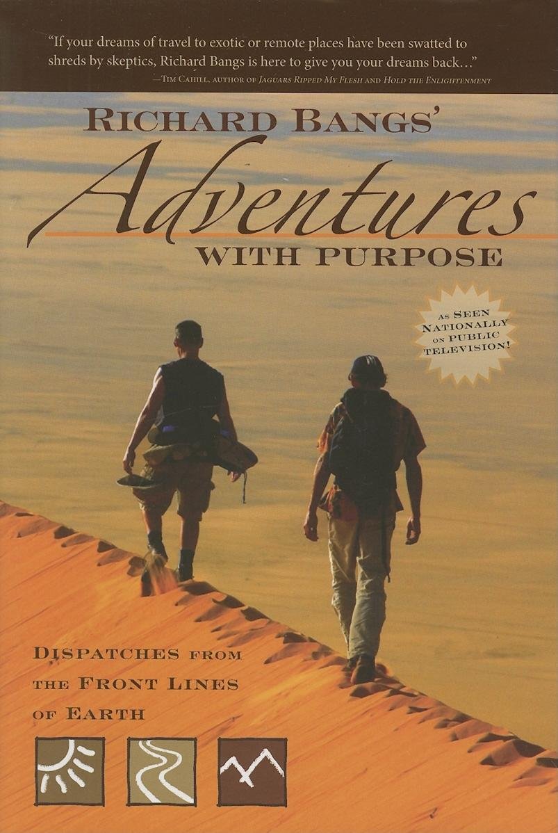 Richard Bangs' Adventures with Purpose: Dispatches from the Front Lines of Earth,Used