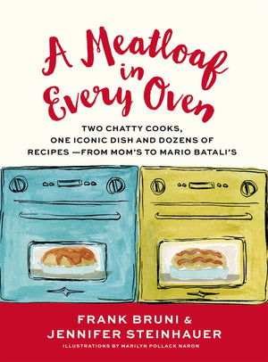 A Meatloaf In Every Oven: Two Chatty Cooks, One Iconic Dish And Dozens Of Recipes  From Mom'S To Mario Batali'S
