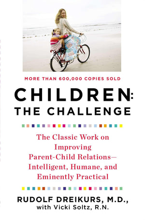 Children: The Challenge : The Classic Work on Improving ParentChild RelationsIntelligent, Humane & Eminently Practical,Used