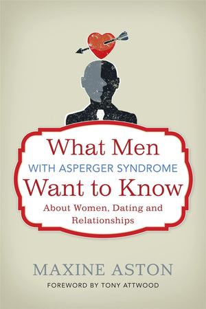 What Men with Asperger Syndrome Want to Know about Women, Dating and Relationships,Used