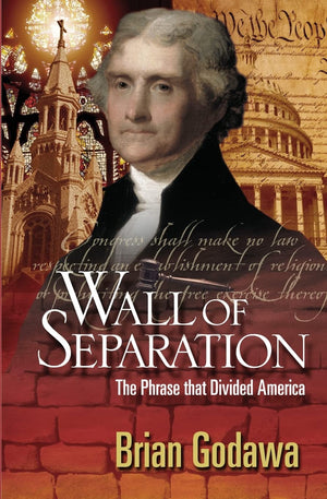 Wall of Separation: The Phrase that Divided America,Used