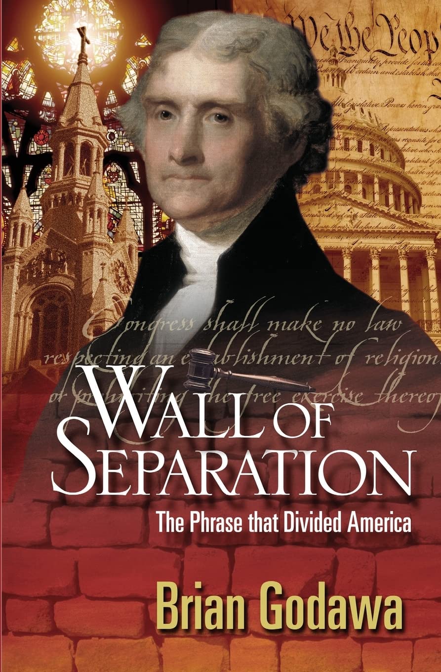 Wall of Separation: The Phrase that Divided America,Used