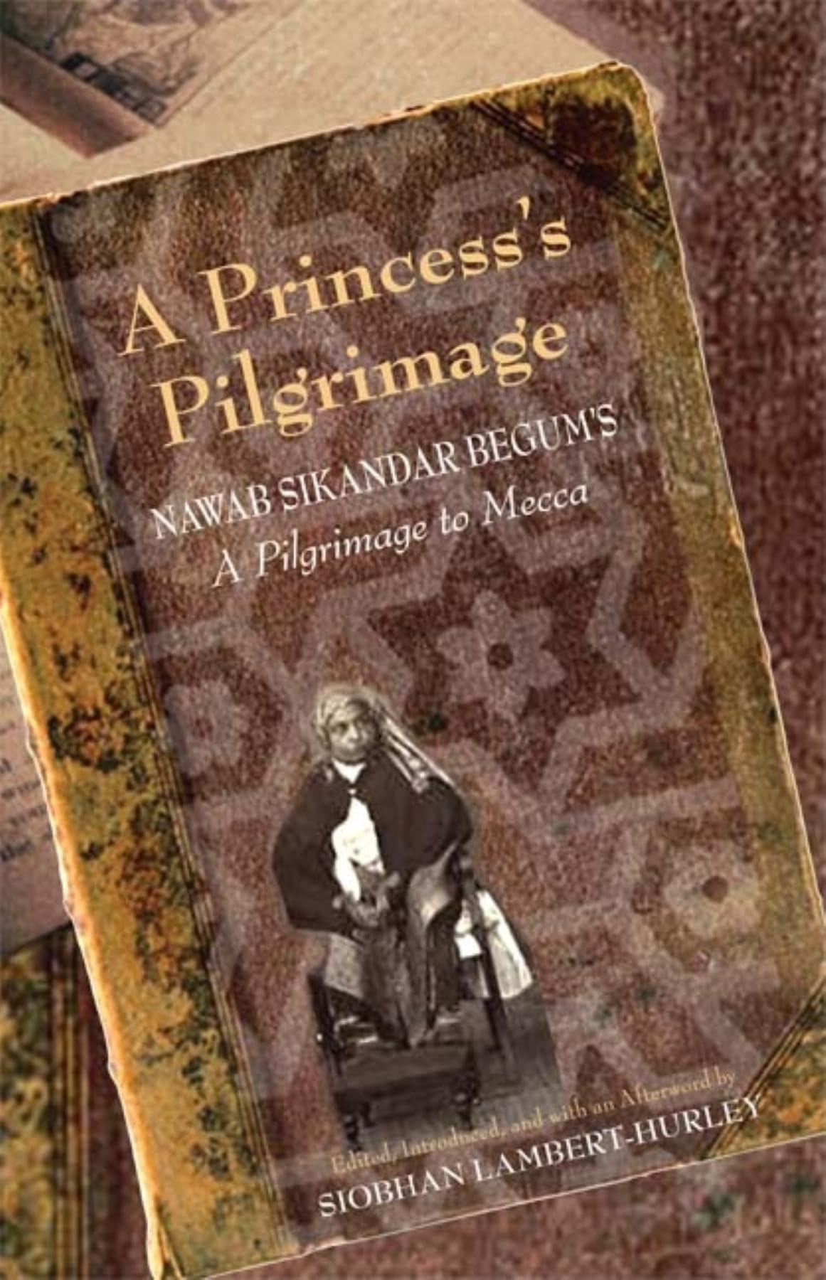 A Princess'S Pilgrimage: Nawab Sikandar Begum'S A Pilgrimage To Mecca,Used