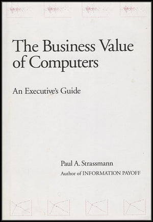 The Business Value Of Computers: An Executive'S Guide,New