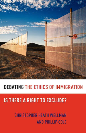 Debating The Ethics Of Immigration: Is There A Right To Exclude? (Debating Ethics)