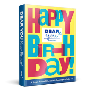 Dear You: Happy Birthday!: A Books Worth of Quotes & Quips Especially For You (Dear You: FillintheCover Gift Books),New