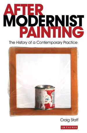 After Modernist Painting: The History of a Contemporary Practice (International Library of Modern and Contemporary Art),Used
