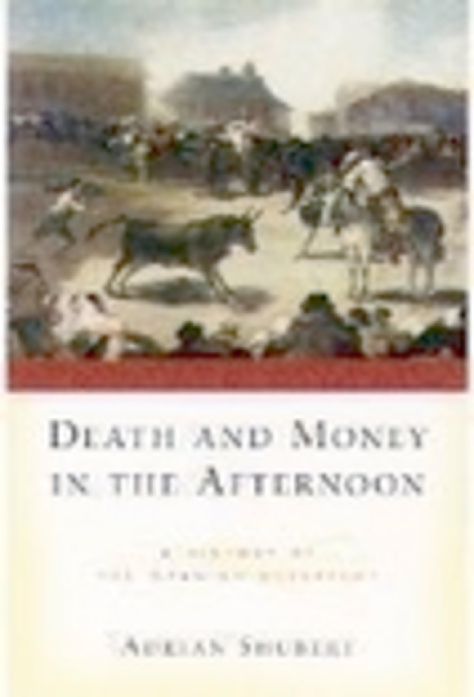Death And Money In The Afternoon: A History Of The Spanish Bullfight,Used