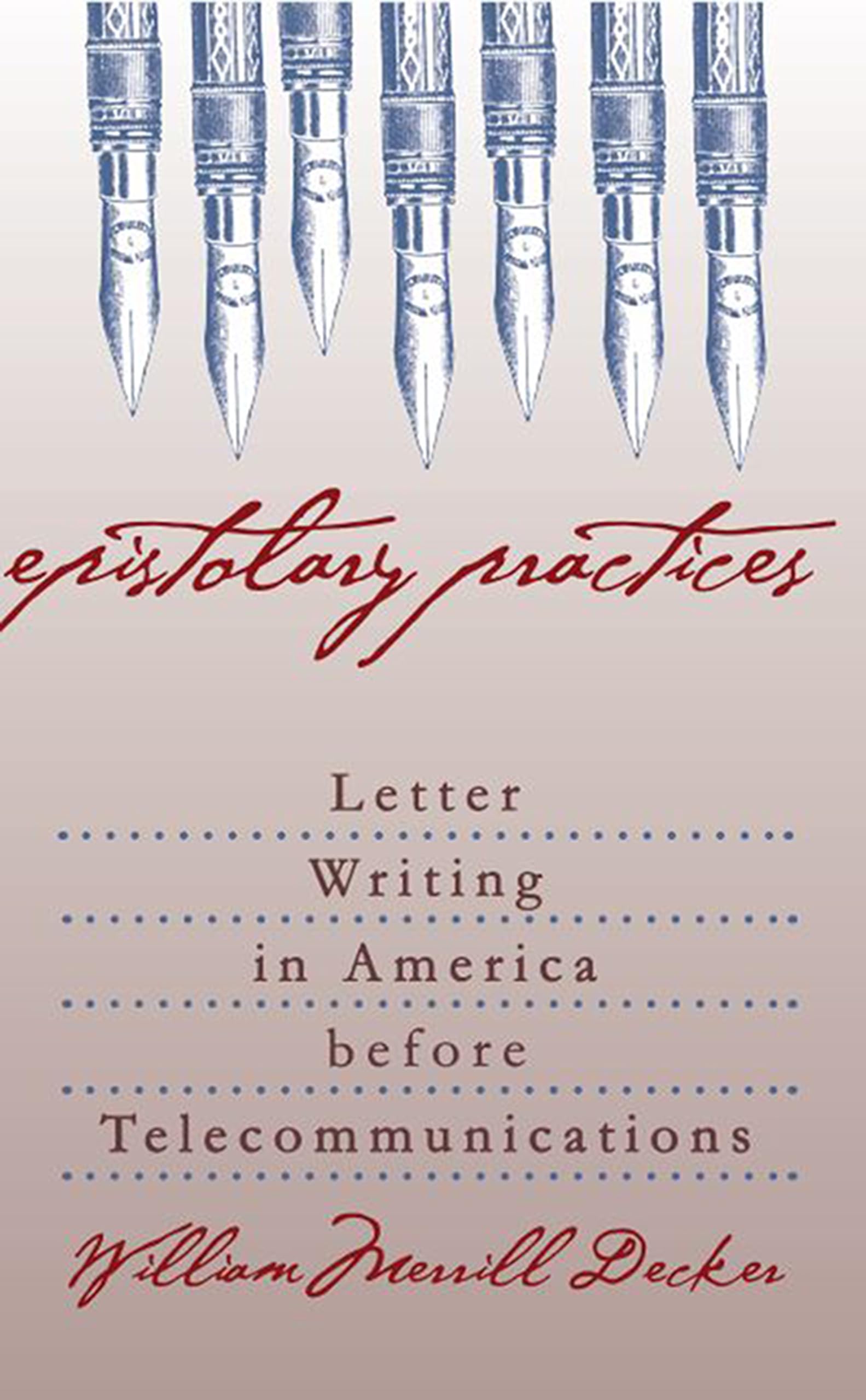 Epistolary Practices: Letter Writing in America before Telecommunications,Used