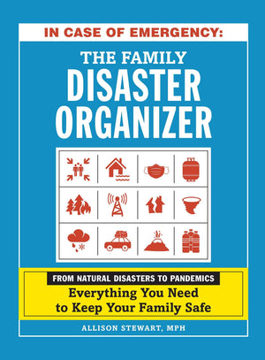 In Case Of Emergency: The Family Disaster Organizer: From Natural Disasters To Pandemics, Everything You Need To Keep Your Famil