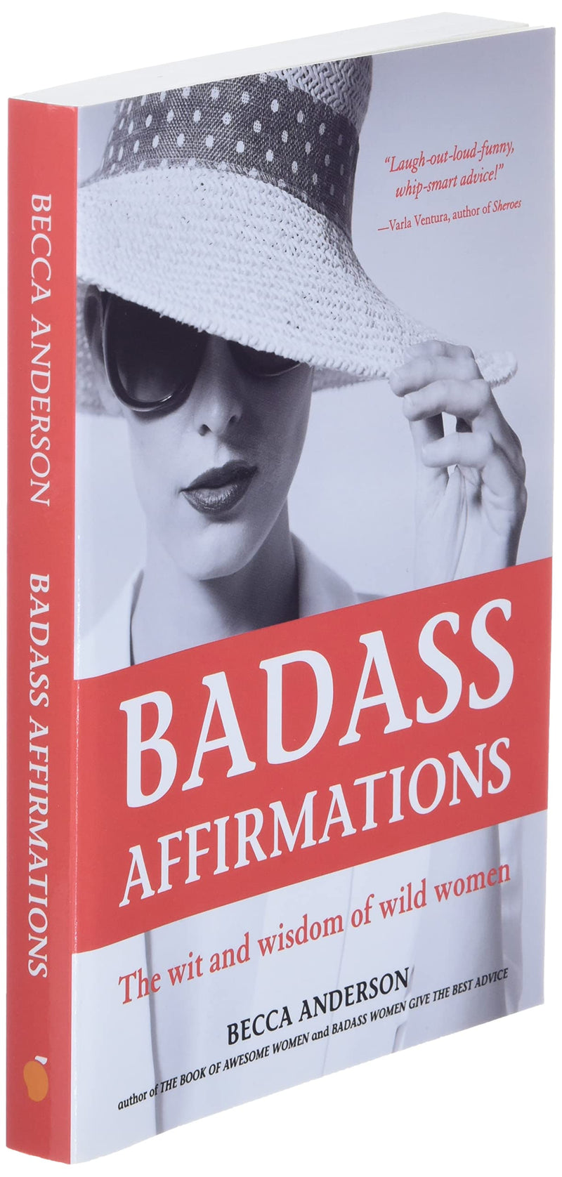 Badass Affirmations: The Wit and Wisdom of Wild Women,New