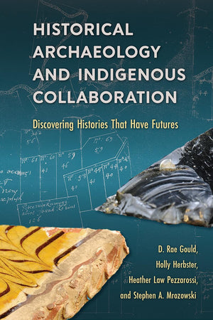 Historical Archaeology And Indigenous Collaboration: Discovering Histories That Have Futures,Used