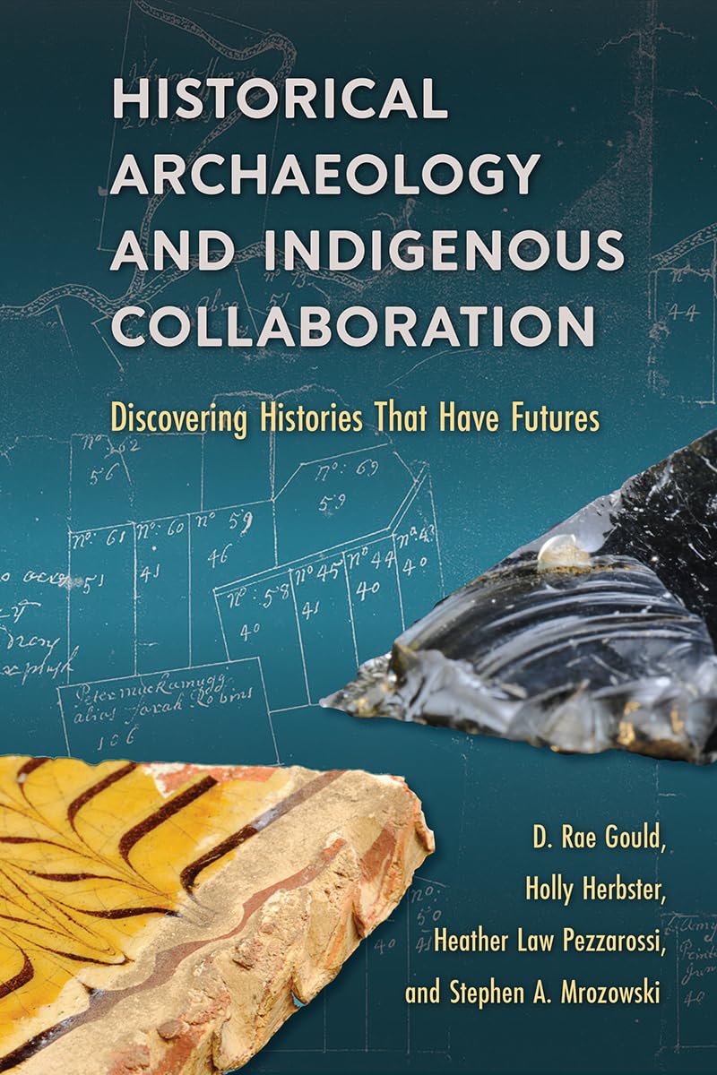 Historical Archaeology And Indigenous Collaboration: Discovering Histories That Have Futures,Used