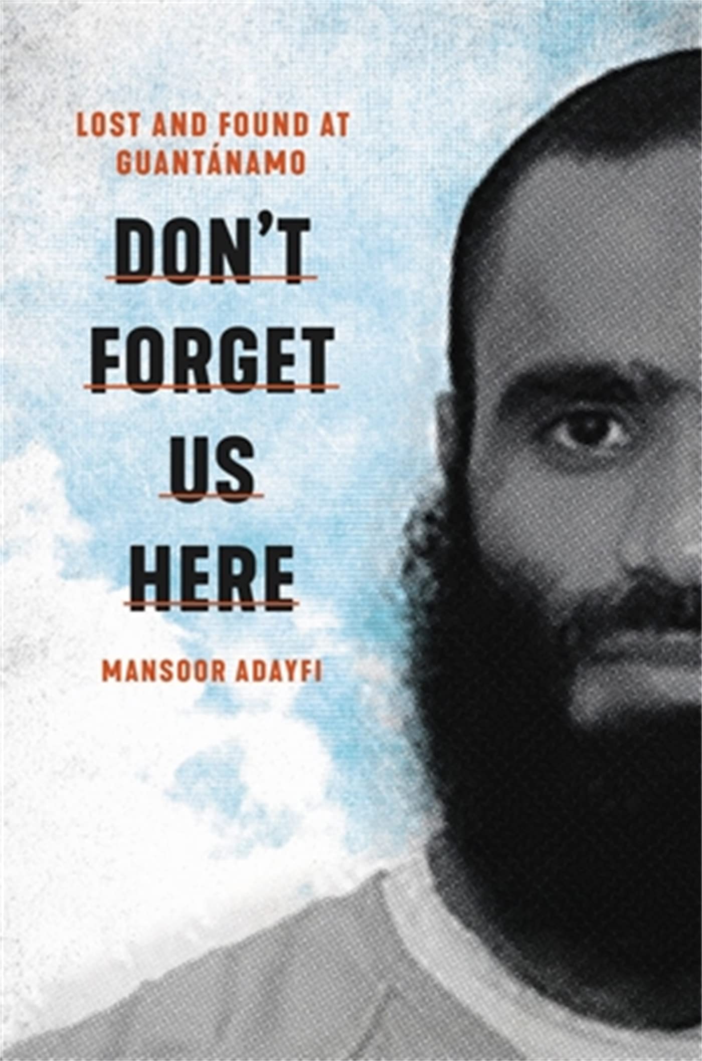 Don't Forget Us Here: Lost and Found at Guantanamo,Used
