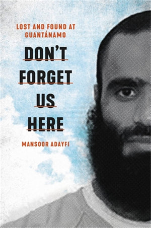 Don't Forget Us Here: Lost and Found at Guantanamo,Used