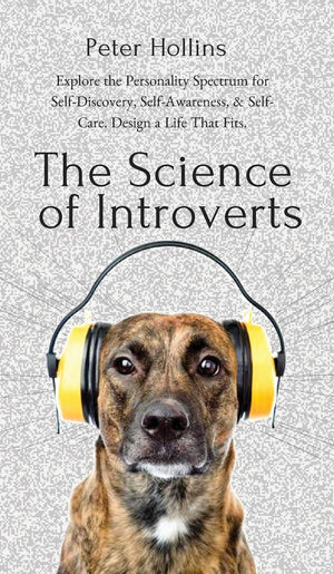 The Science of Introverts: Explore the Personality Spectrum for SelfDiscovery, SelfAwareness, & SelfCare. Design a Life That ,Used