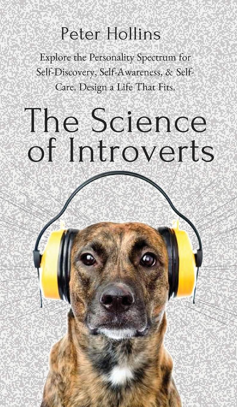 The Science of Introverts: Explore the Personality Spectrum for SelfDiscovery, SelfAwareness, & SelfCare. Design a Life That ,Used
