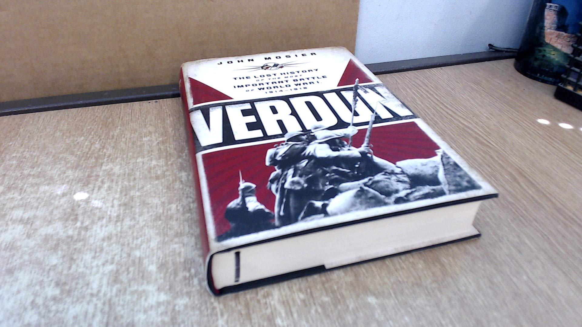 Verdun: The Lost History Of The Most Important Battle Of World War I, 19141918