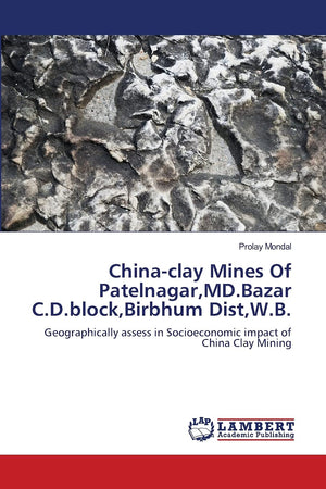 Chinaclay Mines Of Patelnagar,MD.Bazar C.D.block,Birbhum Dist,W.B.: Geographically assess in Socioeconomic impact of China Clay,Used