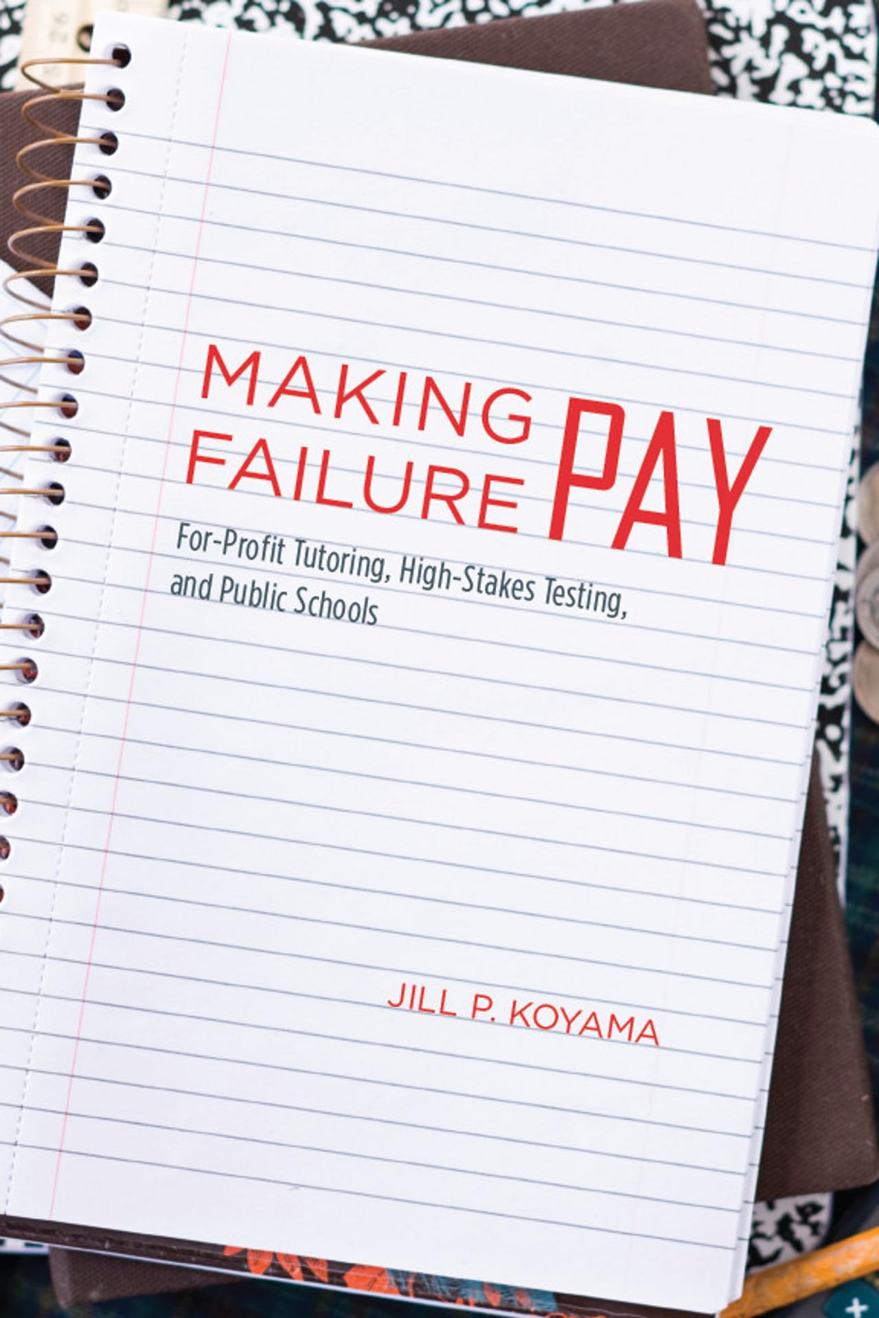 Making Failure Pay: Forprofit Tutoring, Highstakes Testing, And Public Schools