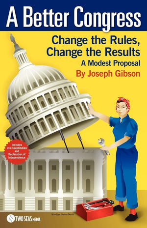 A Better Congress: Change The Rules, Change The Results: A Modest Proposal  Citizen'S Guide To Legislative Reform,Used