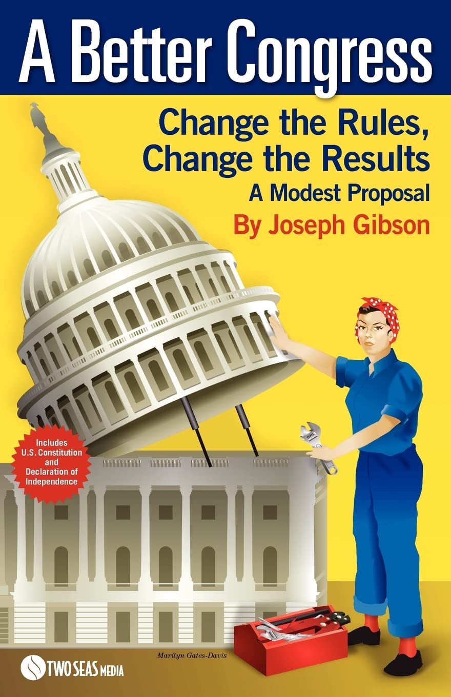 A Better Congress: Change The Rules, Change The Results: A Modest Proposal  Citizen'S Guide To Legislative Reform,Used